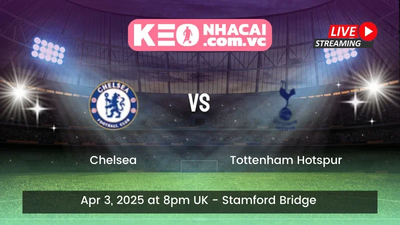 Nhận định trận đấu Chelsea vs Tottenham Hotspur